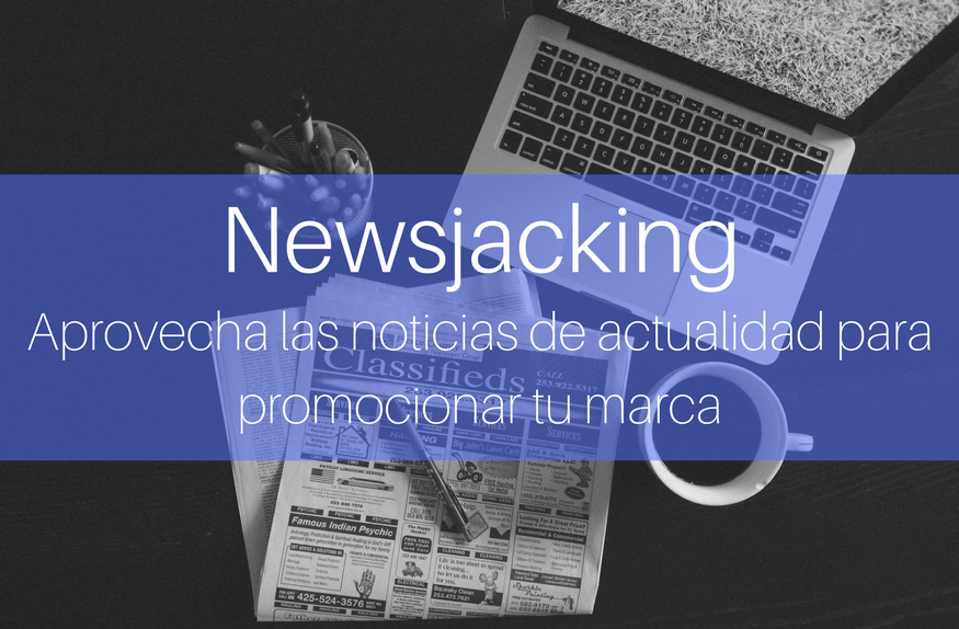 Newsjacking: el arte de aprovechar las noticias de actualidad para tu marca