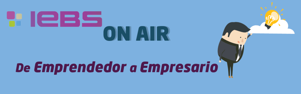 De emprendedor a empresario. Conclusiones del evento IEBSonAir - portada 1024x320