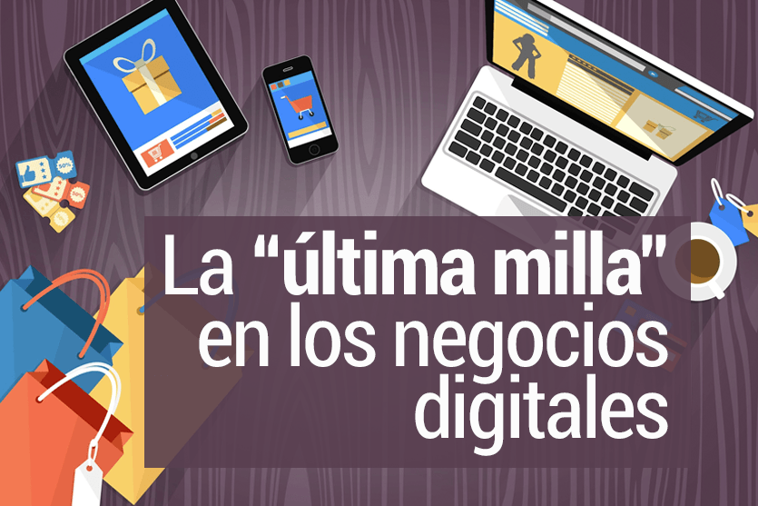 La «última milla» en los negocios digitales