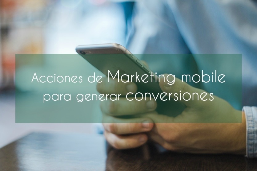 Acciones de Marketing Mobile para generar conversiones