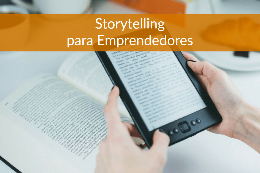 Storytelling para emprendedores: los tres relatos que debes conocer