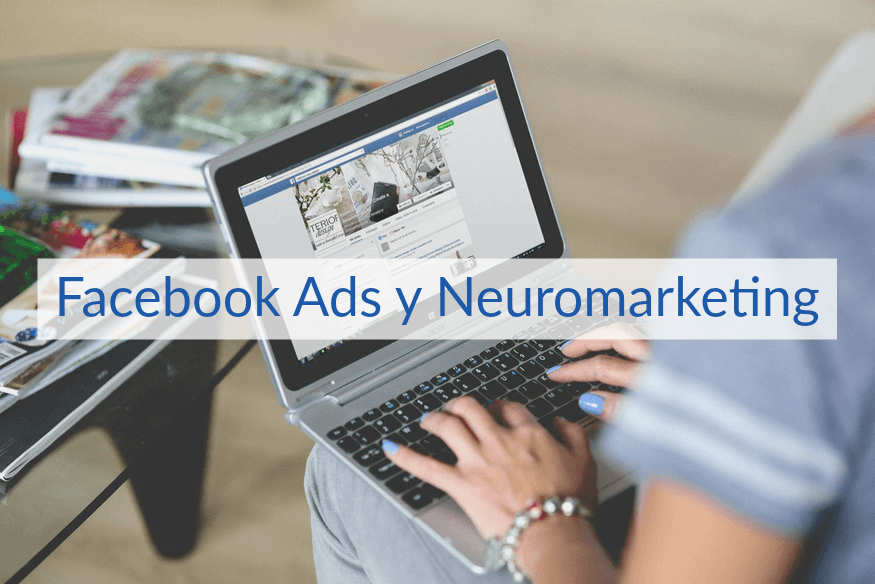 Cómo afecta el Neuromarketing en Facebook Ads