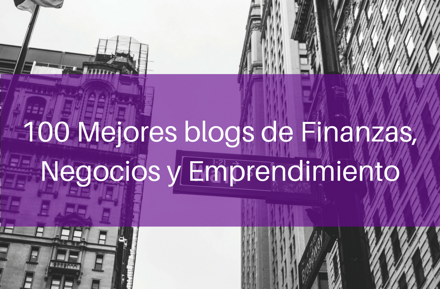 Los 100 Mejores Blogs De Finanzas, Negocios Y Emprendimiento